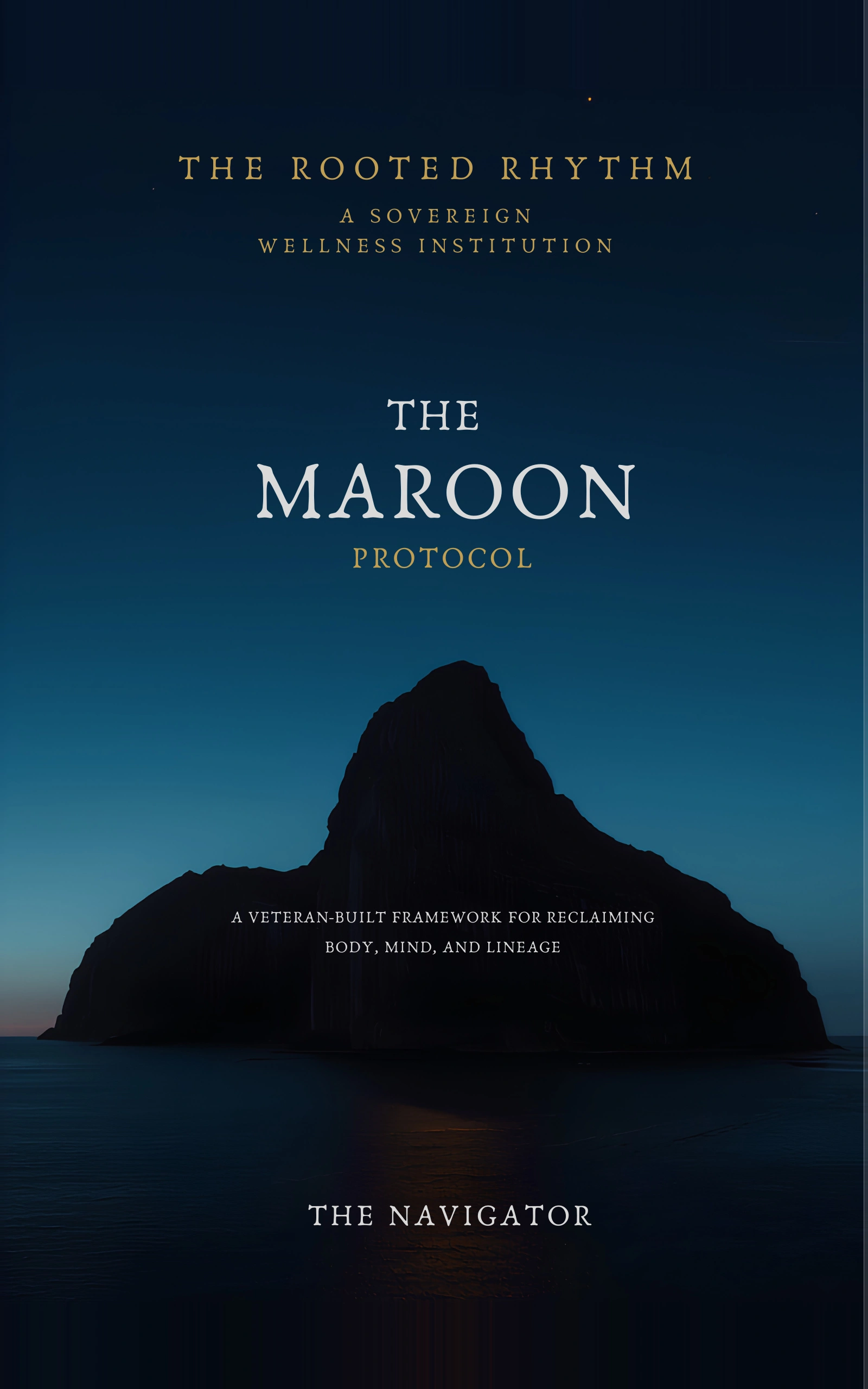The Maroon Protocol™: A Veteran-Built Framework for Reclaiming Body, Mind, and Lineage, Kindle book cover by The Navigator
